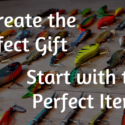 To create the perfect gift, start with the perfect item.
