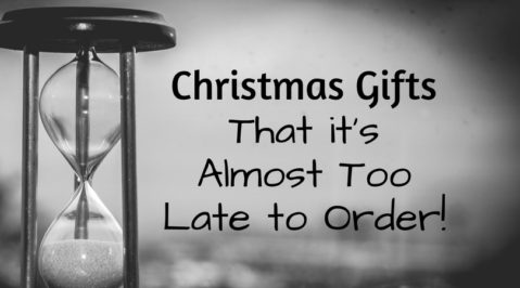 Christmas Gifts That it’s Almost Too Late to Order!