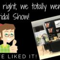 That’s right, we totally went to the Bridal Show!